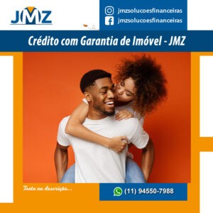 Credito com garantia de imóvel - JMZ